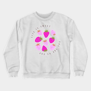 Life Is Sweet  and So Are You | 1 Crewneck Sweatshirt